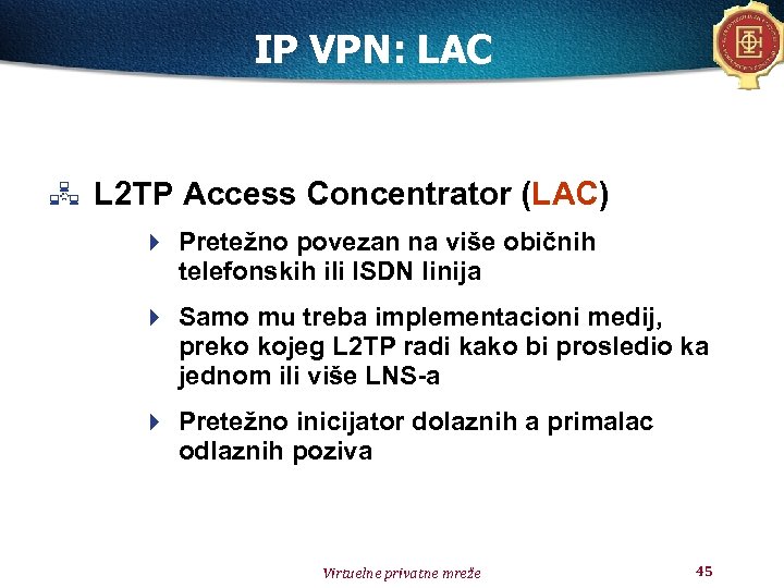 IP VPN: LAC L 2 TP Access Concentrator (LAC) 4 Pretežno povezan na više
