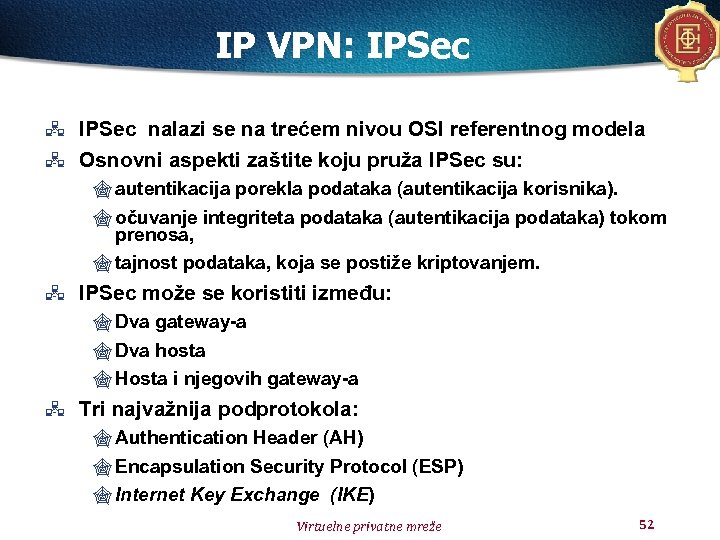 IP VPN: IPSec nalazi se na trećem nivou OSI referentnog modela Osnovni aspekti zaštite