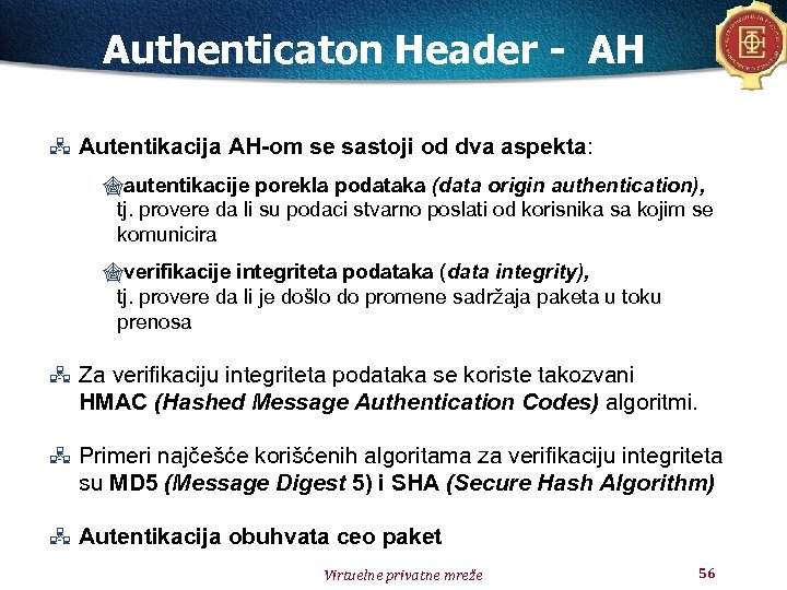 Authenticaton Header - AH Autentikacija AH-om se sastoji od dva aspekta: "autentikacije porekla podataka
