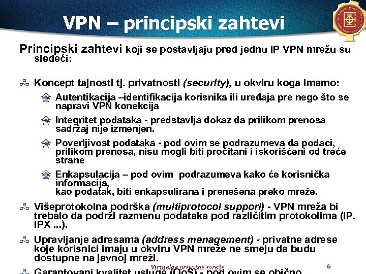 VPN – principski zahtevi Principski zahtevi koji se postavljaju pred jednu IP VPN mrežu