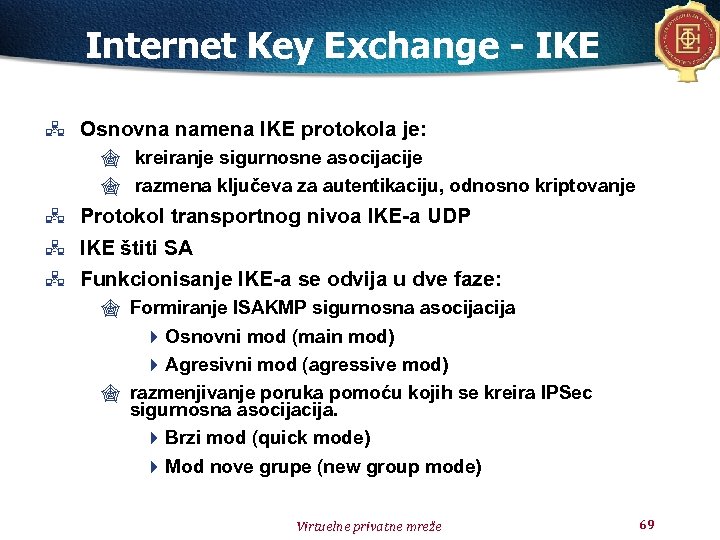 Internet Key Exchange - IKE Osnovna namena IKE protokola je: " kreiranje sigurnosne asocijacije