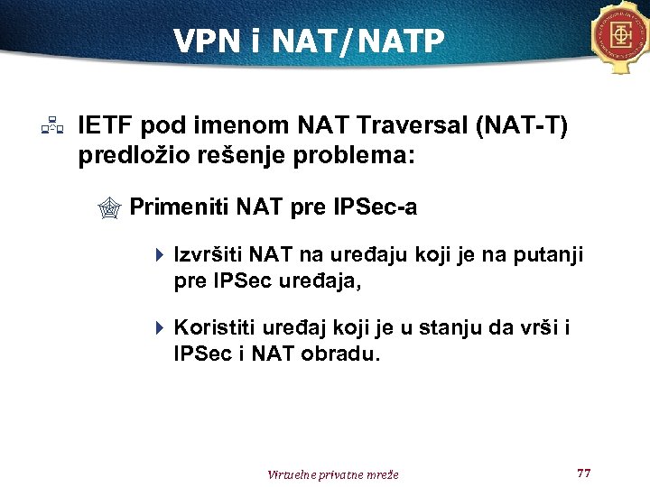 VPN i NAT/NATP IETF pod imenom NAT Traversal (NAT-T) predložio rešenje problema: " Primeniti