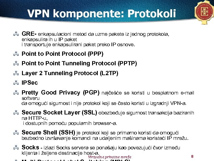 VPN komponente: Protokoli GRE- enkapsulacioni metod da uzme pakete iz jednog protokola, enkapsulira ih