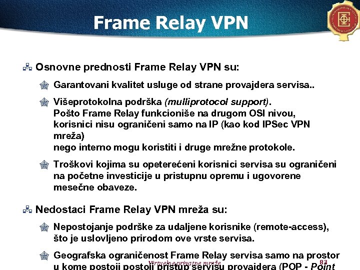 Frame Relay VPN Osnovne prednosti Frame Relay VPN su: " Garantovani kvalitet usluge od