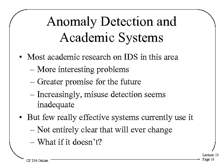 Anomaly Detection and Academic Systems • Most academic research on IDS in this area