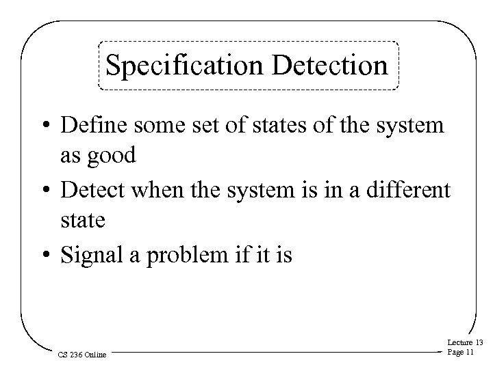 Specification Detection • Define some set of states of the system as good •