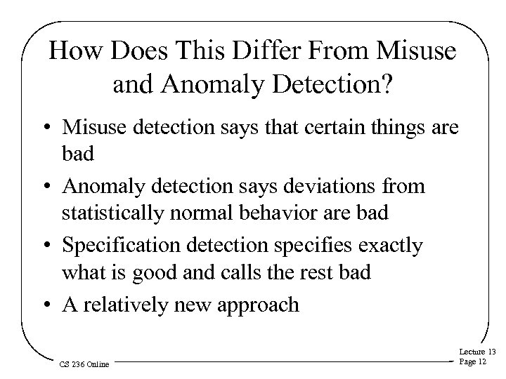 How Does This Differ From Misuse and Anomaly Detection? • Misuse detection says that