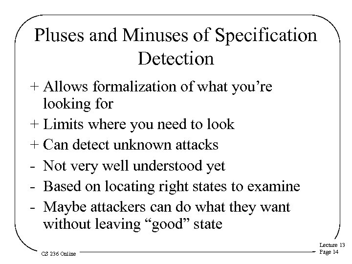 Pluses and Minuses of Specification Detection + Allows formalization of what you’re looking for