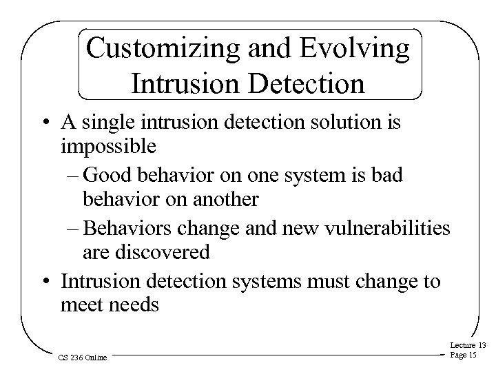 Customizing and Evolving Intrusion Detection • A single intrusion detection solution is impossible –