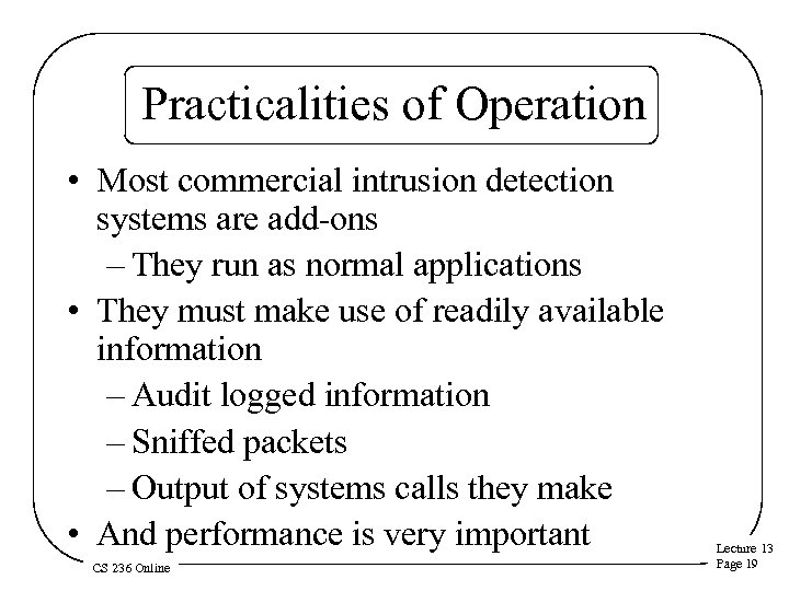 Practicalities of Operation • Most commercial intrusion detection systems are add ons – They
