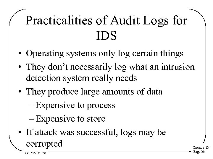 Practicalities of Audit Logs for IDS • Operating systems only log certain things •