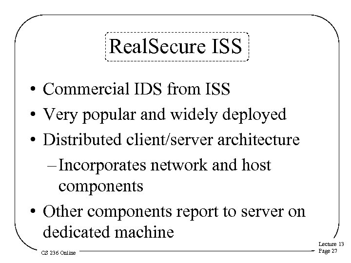 Real. Secure ISS • Commercial IDS from ISS • Very popular and widely deployed