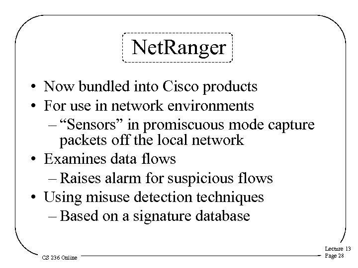 Net. Ranger • Now bundled into Cisco products • For use in network environments