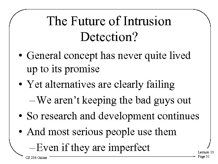 The Future of Intrusion Detection? • General concept has never quite lived up to
