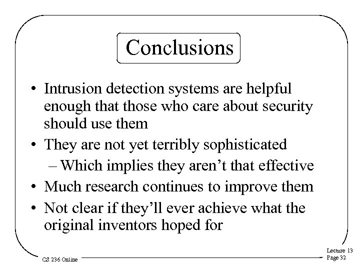 Conclusions • Intrusion detection systems are helpful enough that those who care about security