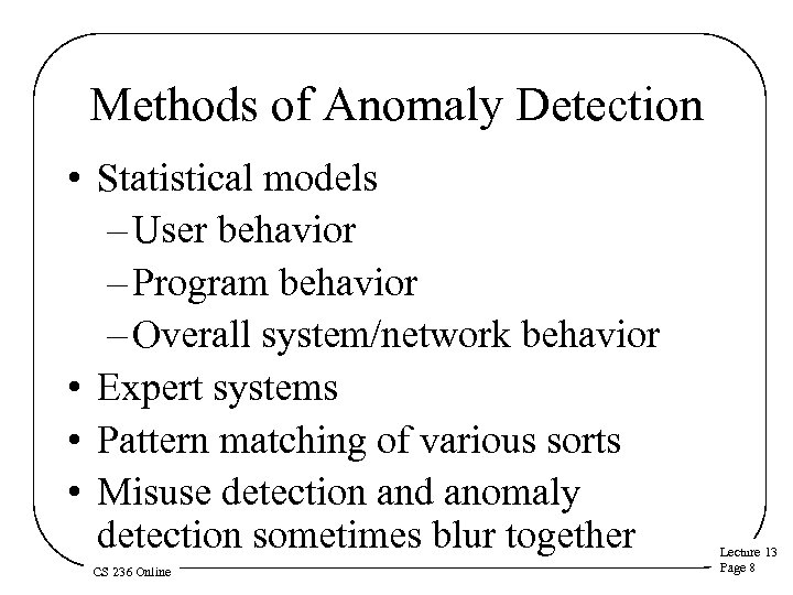 Methods of Anomaly Detection • Statistical models – User behavior – Program behavior –