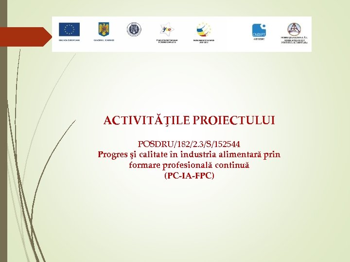 ACTIVITĂŢILE PROIECTULUI POSDRU/182/2. 3/S/152544 Progres şi calitate în industria alimentară prin formare profesională continuă