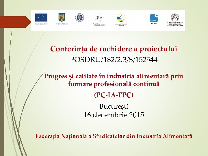 Conferința de închidere a proiectului POSDRU/182/2. 3/S/152544 Progres şi calitate în industria alimentară prin
