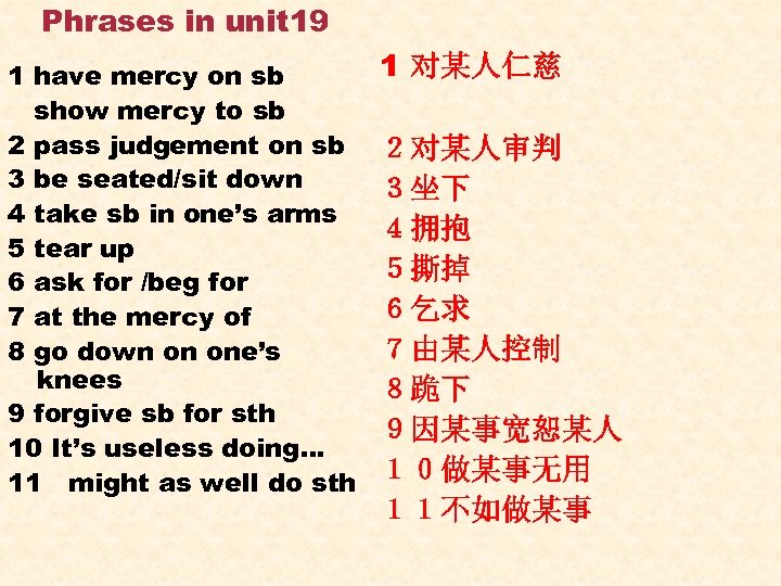 Phrases in unit 19 1 have mercy on sb show mercy to sb 2