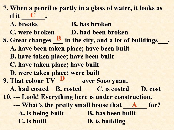 7. When a pencil is partly in a glass of water, it looks as