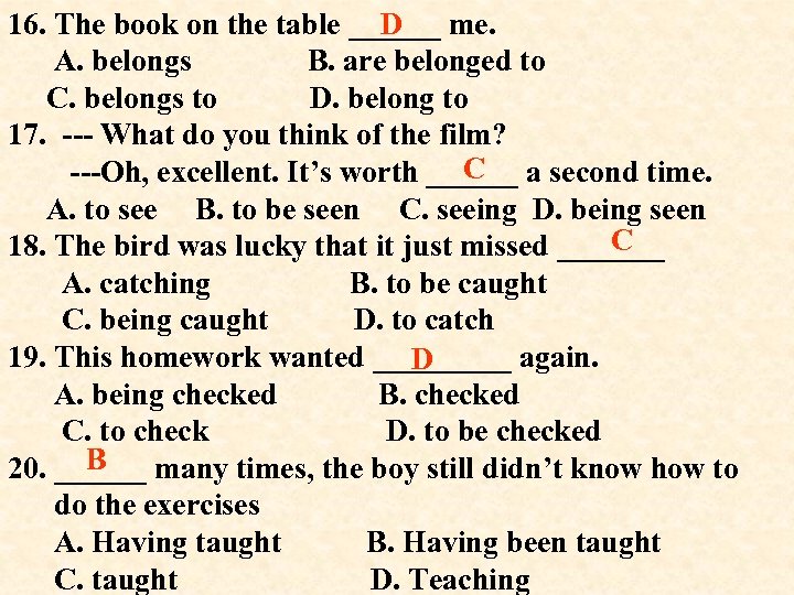 D 16. The book on the table ______ me. A. belongs B. are belonged