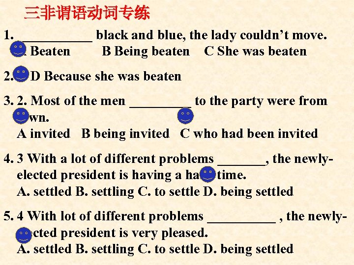 三非谓语动词专练 1. ______ black and blue, the lady couldn’t move. A Beaten B Being