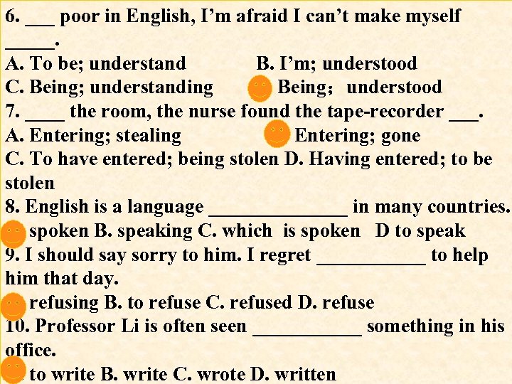 6. ___ poor in English, I’m afraid I can’t make myself _____. A. To