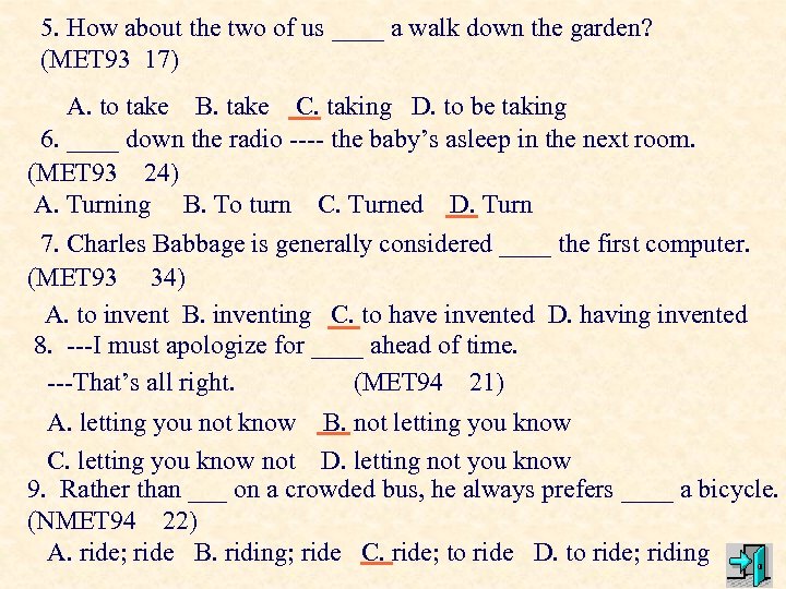 5. How about the two of us ____ a walk down the garden? (MET