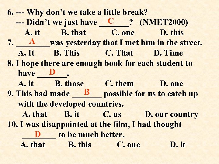 6. --- Why don’t we take a little break? C --- Didn’t we just