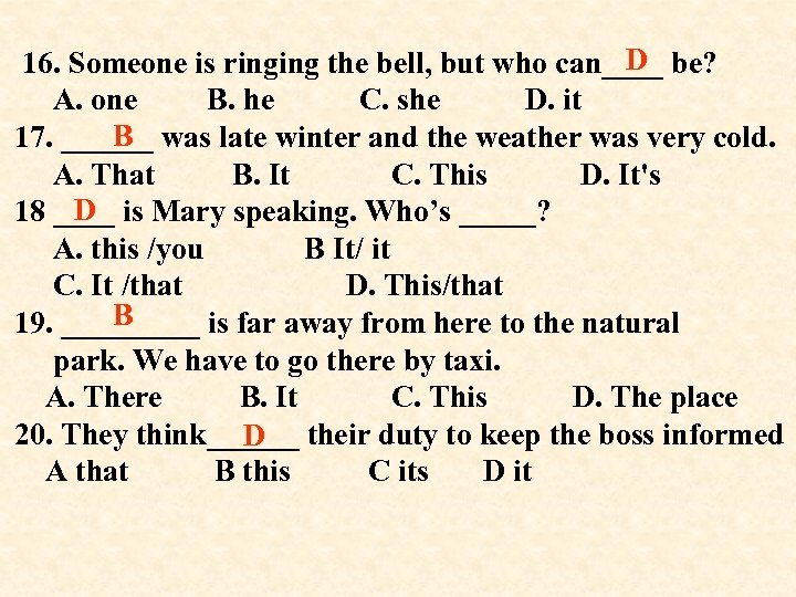 D 16. Someone is ringing the bell, but who can____ be? A. one B.