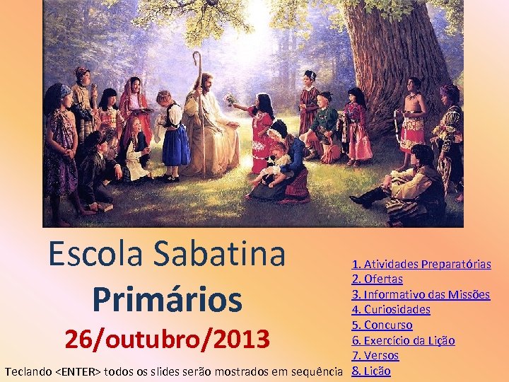 Escola Sabatina Primários 1. Atividades Preparatórias 2. Ofertas 3. Informativo das Missões 4. Curiosidades