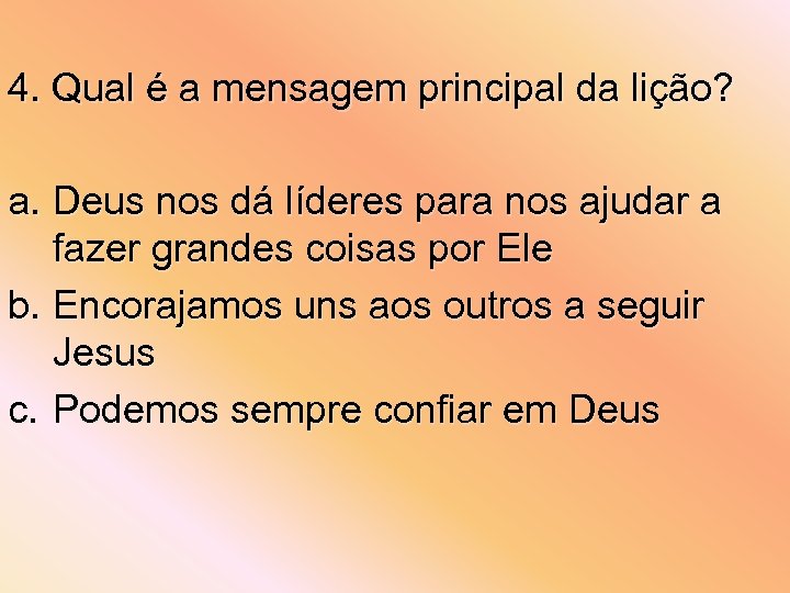 4. Qual é a mensagem principal da lição? a. Deus nos dá líderes para
