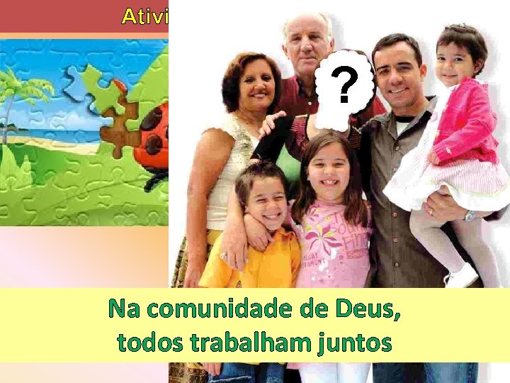 Atividades Preparatórias ? Na comunidade de Deus, todos trabalham juntos 