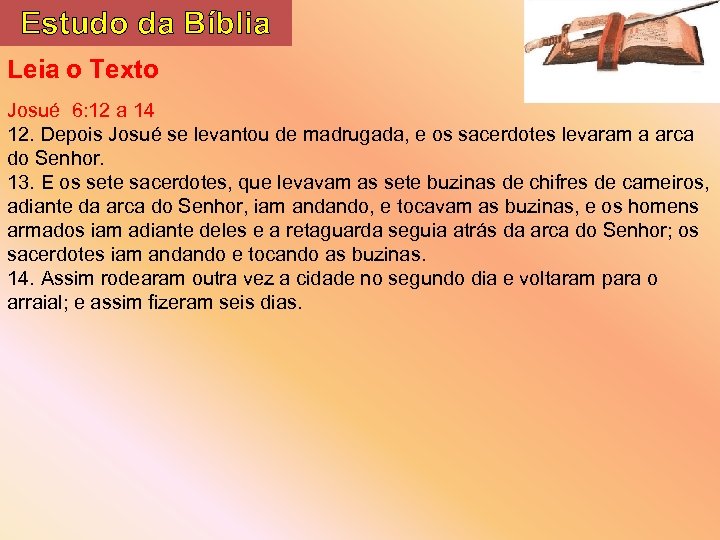 Estudo da Bíblia Leia o Texto Josué 6: 12 a 14 12. Depois Josué
