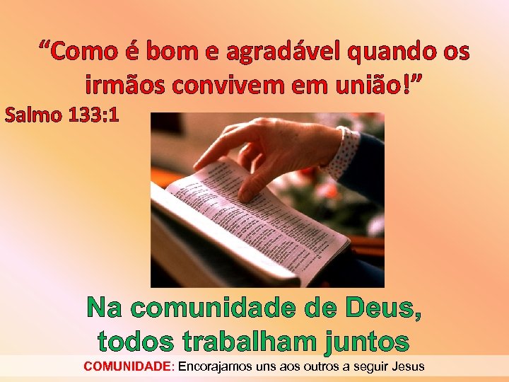 “Como é bom e agradável quando os irmãos convivem em união!” Salmo 133: 1