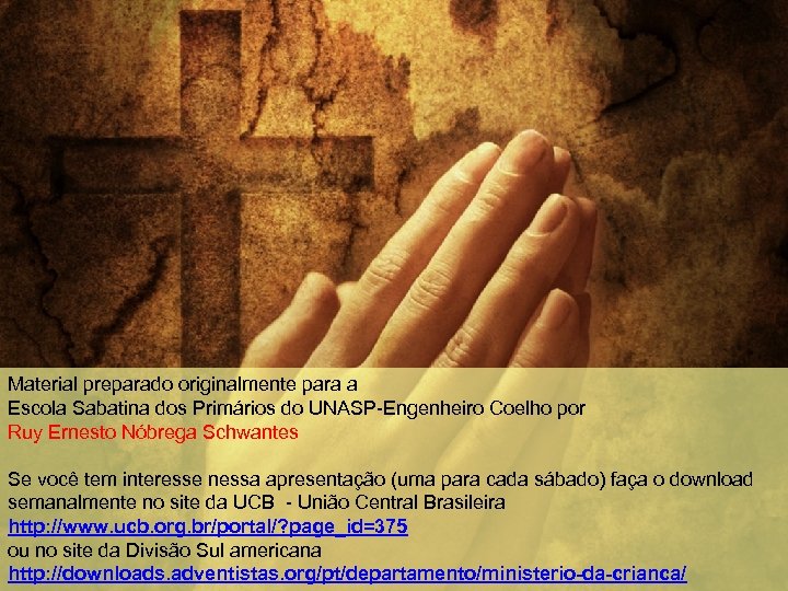 Material preparado originalmente para a Escola Sabatina dos Primários do UNASP-Engenheiro Coelho por Ruy