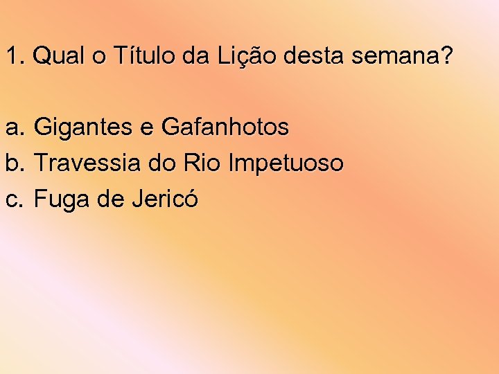 1. Qual o Título da Lição desta semana? a. Gigantes e Gafanhotos b. Travessia