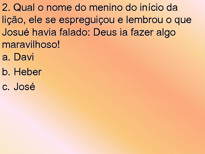 2. Qual o nome do menino do início da lição, ele se espreguiçou e