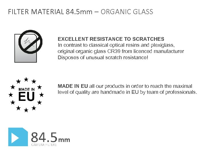 FILTER MATERIAL 84. 5 mm – ORGANIC GLASS EXCELLENT RESISTANCE TO SCRATCHES In contrast