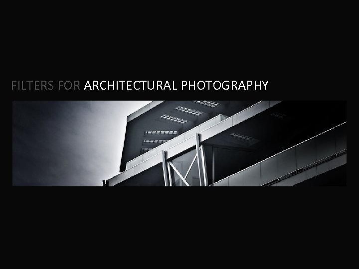 FILTERS FOR ARCHITECTURAL PHOTOGRAPHY 