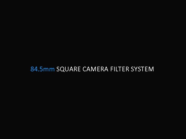 84. 5 mm SQUARE CAMERA FILTER SYSTEM 