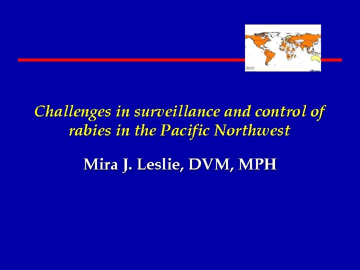 Challenges in surveillance and control of rabies in the Pacific Northwest Mira J. Leslie,