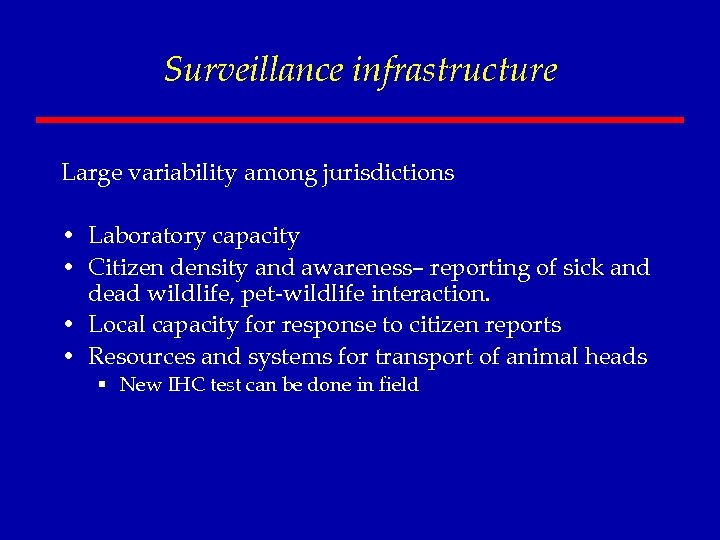 Surveillance infrastructure Large variability among jurisdictions • Laboratory capacity • Citizen density and awareness–