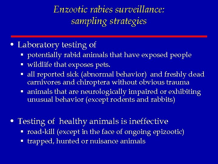 Enzootic rabies surveillance: sampling strategies • Laboratory testing of § potentially rabid animals that