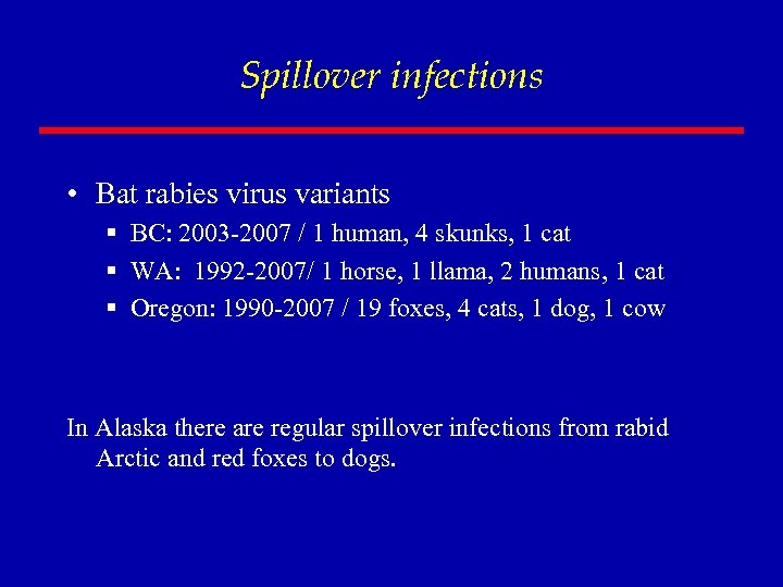 Spillover infections • Bat rabies virus variants § BC: 2003 -2007 / 1 human,