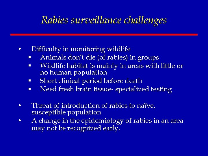 Rabies surveillance challenges • Difficulty in monitoring wildlife § Animals don’t die (of rabies)