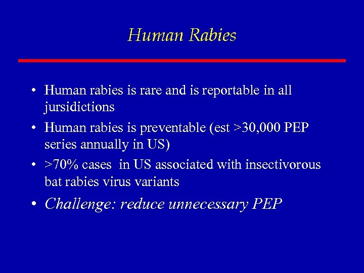 Human Rabies • Human rabies is rare and is reportable in all jursidictions •