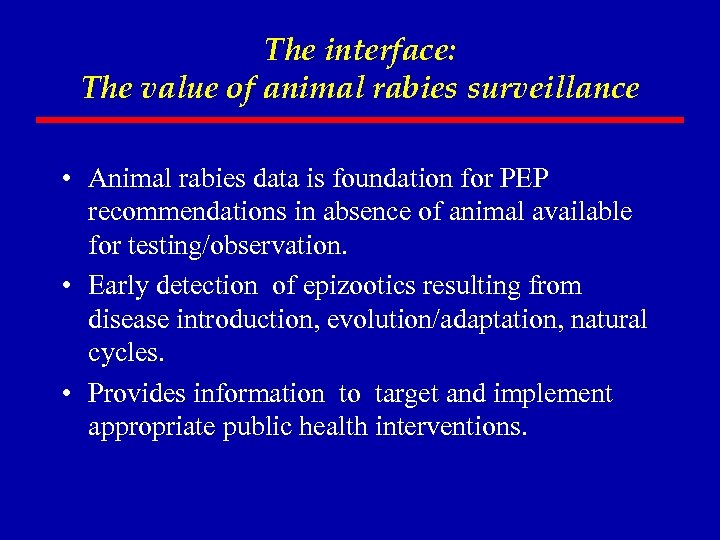 The interface: The value of animal rabies surveillance • Animal rabies data is foundation