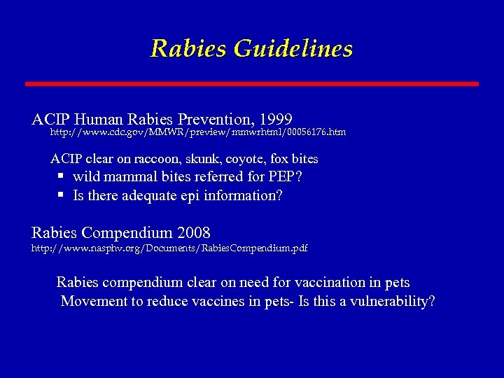 Rabies Guidelines ACIP Human Rabies Prevention, 1999 http: //www. cdc. gov/MMWR/preview/mmwrhtml/00056176. htm ACIP clear