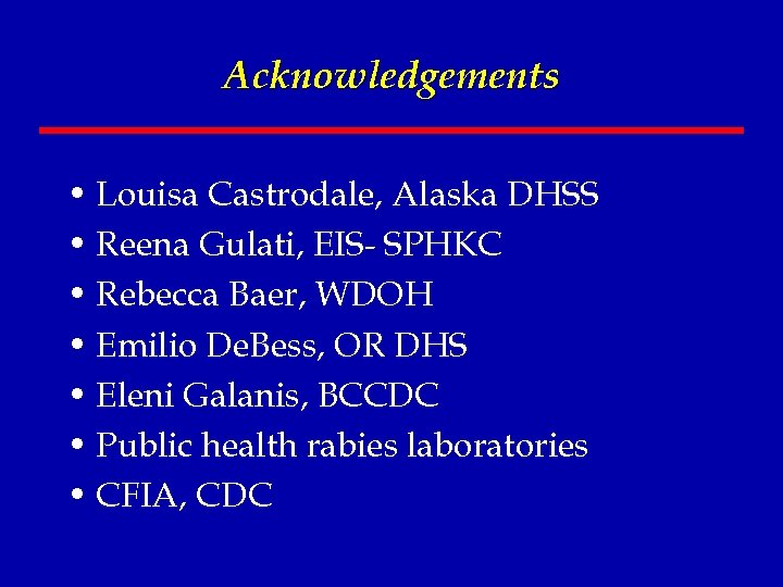 Acknowledgements • Louisa Castrodale, Alaska DHSS • Reena Gulati, EIS- SPHKC • Rebecca Baer,